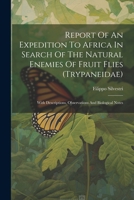 Report Of An Expedition To Africa In Search Of The Natural Enemies Of Fruit Flies (trypaneidae): With Descriptions, Observations And Biological Notes 102187325X Book Cover