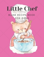 Little Chef - Blank Recipe Book For Girls: Children's Blank Recipe Cookbook for Girls. Large Notebook to Write Favorite Recipes In for Your Daughter. 1676954031 Book Cover
