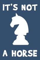 It's Not A Horse: Chess Game Scorebook - 60 Games 80 Moves Log Book To Record Players Score, Progress, Moves And Wins I Tournament Player Gift 1696425476 Book Cover