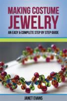 Making Costume Jewelry: An Easy & Complete Step by Step Guide 1628840269 Book Cover