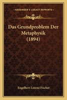 Das Grundproblem Der Metaphysik (1894) 116005827X Book Cover