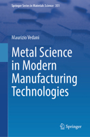 Metal Science in Modern Manufacturing Technologies (Springer Series in Materials Science, 351) 3031971248 Book Cover