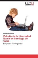 Estudio de La Diversidad Lexica En Santiago de Cuba 3659050091 Book Cover