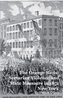 The Orange Riots: Sectarian Violence and State Massacre in 1871 New York B0G56J2QKF Book Cover