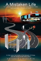 A Mistaken Life: Is it possible that the only thing that exists between today and yesterday is distance of mind? B0FTFZNYHS Book Cover
