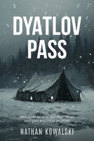 Dyatlov Pass: Investigating One of the Most Terrifying and Unexplained Mysteries of the Century B0FR968KL6 Book Cover