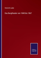 Das Burgtheater Von 1848 Bis 1867 (Classic Reprint) 3744630951 Book Cover