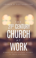 The 21st Century Church at Work: Eliminating Institutional Poverty to Thrive Spiritually 1632210355 Book Cover