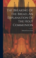 The Breaking Of The Bread, An Explanation Of The Holy Communion 1020168110 Book Cover