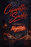 CIGARETTE SMOKE: NIGHTLIFE B0GSMLKJCX Book Cover