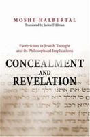 Concealment and Revelation: Esotericism in Jewish Thought and its Philosophical Implications 0691125716 Book Cover