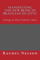 Manifesting the New Being in Brazilian Jiu-Jitsu 1724303422 Book Cover