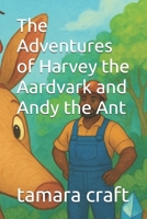 The Adventures of Harvey the Aardvark and Andy the Ant B0FB44282B Book Cover
