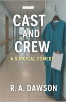 Cast and Crew: A Surgical Comedy B0FCYH4H2S Book Cover