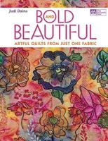 Bold and Beautiful: Artful Quilts from Just One Fabric (That Patchwork Place) 1564778924 Book Cover