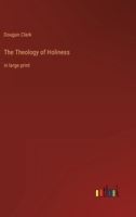 The Theology of Holiness: in large print 3387055781 Book Cover