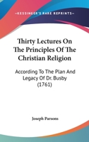Thirty Lectures On The Principles Of The Christian Religion: According To The Plan And Legacy Of Dr. Busby 1120941113 Book Cover