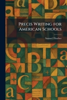 Precis Writing for American Schools 1025516117 Book Cover