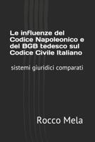 Le influenze del Codice Napoleonico e del BGB tedesco sul Codice Civile Italiano: sistemi giuridici comparati 1074297210 Book Cover