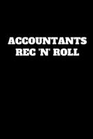 Accountants Rec 'N' Roll: Funny Accountant Gag Gift, Coworker Accountant Journal, Funny Accounting, Bookkeeper Office Gift (Lined Notebook) 1674755260 Book Cover