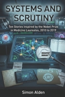 Systems and Scrutiny: Ten Stories Inspired by the Nobel Prize in Medicine Laureates, 2010 to 2019 (The Nobel Medicine Stories: A Decade-by-Decade Short Story Series) B0GRBGH3F1 Book Cover
