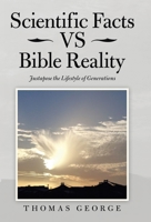 Scientific Facts Vs Bible Reality: Justapose the Lifestyle of Generations 1664219366 Book Cover