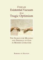 From an Existential Vacuum to a Tragic Optimism: The Search for Meaning and Presence of God in Modern Literature 1443852414 Book Cover