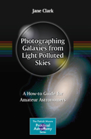 Photographing Galaxies from Light Polluted Skies: A How-to Guide for Amateur Astronomers (The Patrick Moore Practical Astronomy Series) 1071645080 Book Cover