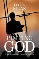 Pimping God: What Your Pastor Does Not Tell You 1514435764 Book Cover