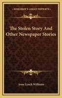 The Stolen Story: And Other Newspaper Stories 0548461759 Book Cover