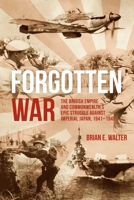 Forgotten War: The British Empire and Commonwealth's Epic Struggle Against Imperial Japan, 1941-1945 1636243576 Book Cover