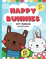 Happy Bunnies Dot Markers Activity Book: Dot Marker Easter Book, Dot Marker Coloring Book for Toddlers B08Z4CNV86 Book Cover