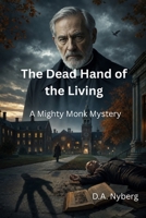 The Dead Hand of the Living: A Mighty Monk Mystery B0H1N26QXL Book Cover