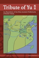 Tribute of Yu: An Exposition of the Nine Ancient Prefectures of Sinitic China (Ancient Epic, Divination, Cosmology, Mythogeography & Theology) B083XSHZWT Book Cover
