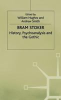 Bram Stoker: History, Psychoanalysis and the Gothic 0333720466 Book Cover