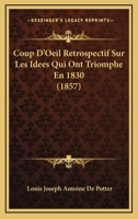 Coup D'Oeil Retrospectif Sur Les Idees Qui Ont Triomphe En 1830 (1857) 1120427959 Book Cover