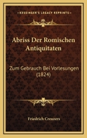 Abriss Der Romischen Antiquitaten: Zum Gebrauch Bei Vorlesungen (1824) 1168127823 Book Cover