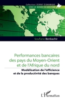 Performances bancaires des pays du Moyen-Orient et de l’Afrique du nord: Modélisation de l’efficience et de la productivité des banques (L'Esprit Économique) (French Edition) 2336477246 Book Cover