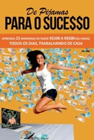 DE PIJAMAS PARA O SUCESSO: APRENDA 23 MANEIRAS DE FAZER R$100 A R$500 (OU MAIS), TODOS OS DIAS, TRABALHANDO DE CASA. (Portuguese Edition) B0CPTMJXYN Book Cover