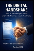 The Digital Handshake: Attract Buyers Online | B2B Lead Generation for Exporters & Manufacturers (The Smart Exporter Series) B0GM6VR2GX Book Cover