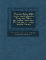 Wien im Jahre 1787; Skizze eines lebenden Bildes von Wien, entworfen von einem Weltbürger 1294051202 Book Cover