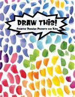 Draw This!: 100 Drawing Prompts for Kids - Rainbow Watercolor Pebbles - Version 1 1077135173 Book Cover