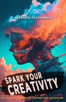 Spark Your Creativity: An Interactive Guide for Igniting Your Imagination B0BW3BJYQ2 Book Cover