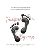 Your Predestined Beginnings Awaits: A Mentor Guide for Healing, Motherhood and Restoration B0FJ7NHQQ9 Book Cover