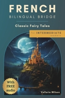 French Bilingual Bridge: Classic Fairy Tales for Intermediate Readers B0CQ2M8F8R Book Cover