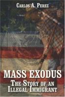 Mass Exodus: The Story of an Illegal Immigrant 1424166977 Book Cover