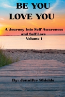 Be You Love You: A Journey into Self-Awareness and Self-Love Volume 1 B0F6KTDC2N Book Cover