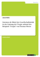 Literatur als Mittel der Gesellschaftskritik in der Gattung der Utopie anhand des Beispiels Utopia von Thomas Morus 334674146X Book Cover