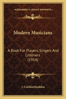 Modern Musicians a Book for Players Singers and Listeners 1164096168 Book Cover