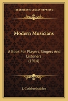 Modern Musicians a Book for Players Singers and Listeners 1164096168 Book Cover